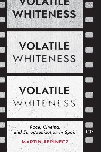 Volatile Whiteness: Race, Cinema, and Europeanization in Spain