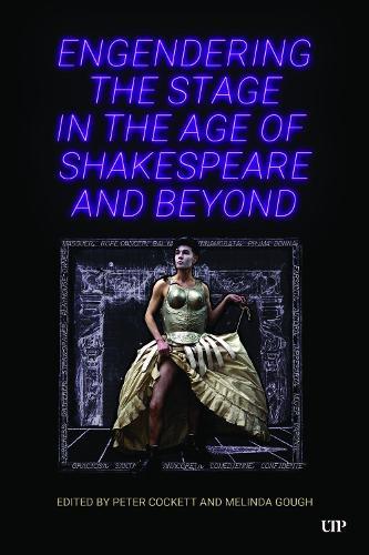 Engendering the Stage in the Age of Shakespeare and Beyond