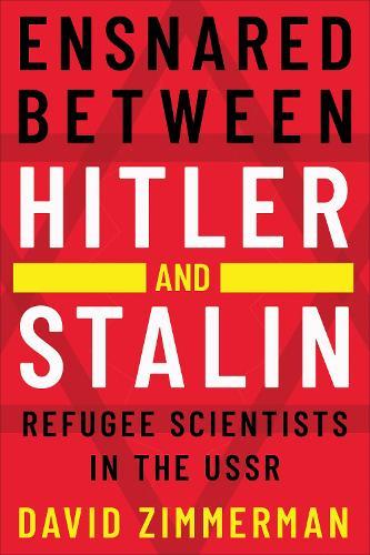 Ensnared between Hitler and Stalin: Refugee Scientists in the USSR
