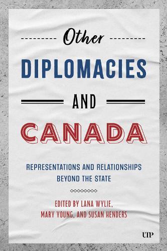 Other Diplomacies and Canada: Representations and Relationships Beyond the State