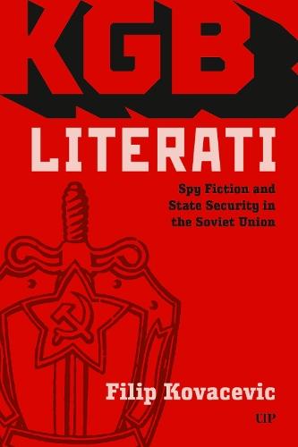 KGB Literati: Spy Fiction and State Security in the Soviet Union