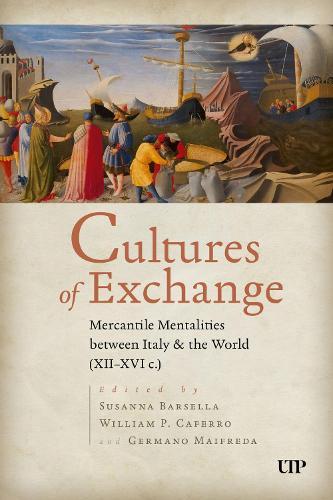 Cultures of Exchange: Mercantile Mentalities Between Italy & the World (XII-XVI C.)