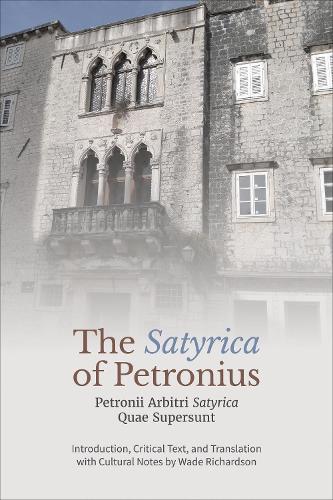 The ‘Satyrica' of Petronius: Petronii Arbitri ‘Satyrica' Quae Supersunt