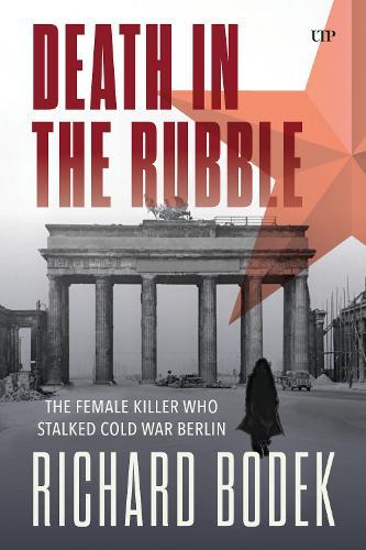 Death in the Rubble: The Female Killer Who Stalked Cold War Berlin