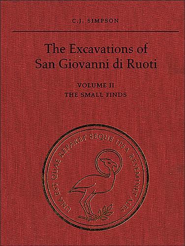The Excavations of San Giovanni Di Ruoti: Volume II: the Small Finds