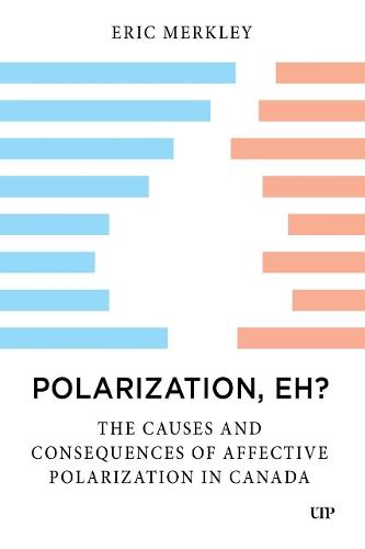 Polarization, Eh?: The Causes and Consequences of Affective Polarization in Canada
