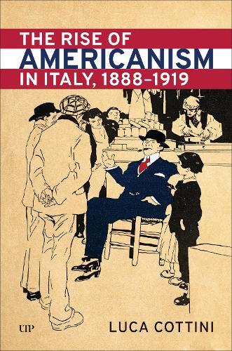 The Rise of Americanism in Italy, 1888-1919