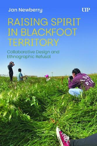 Raising Spirit in Blackfoot Territory: Collaborative Design and Ethnographic Refusal