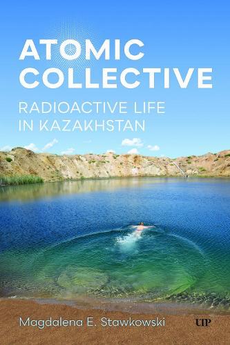 Atomic Collective: Radioactive Life in Kazakhstan