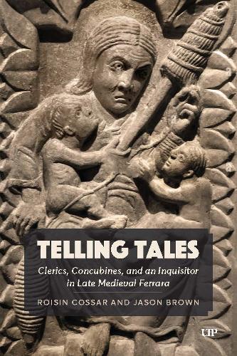 Telling Tales: Clerics, Concubines, and an Inquisitor in Late Medieval Ferrara: a Primary Source Study