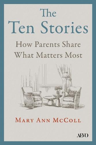 The Ten Stories: What Aging Parents Want Us to Hear