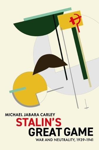 Stalin's Great Game: War and Neutrality, 1939-1941