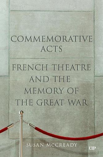 Commemorative Acts: French Theatre and the Memory of the Great War