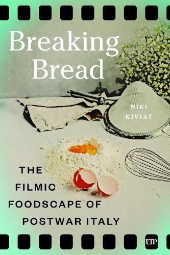 Breaking Bread: The Filmic Foodscape of Postwar Italy