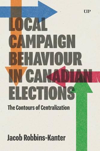 Local Campaign Behaviour in Canadian Elections: The Contours of Centralization