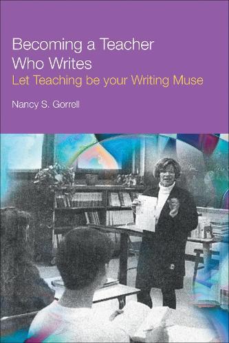 Becoming a Teacher Who Writes: Let Teaching Be Your Writing Muse