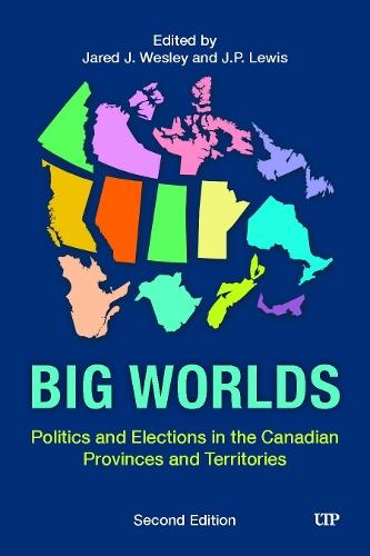 Big Worlds: Politics and Elections in the Canadian Provinces and Territories, Second Edition