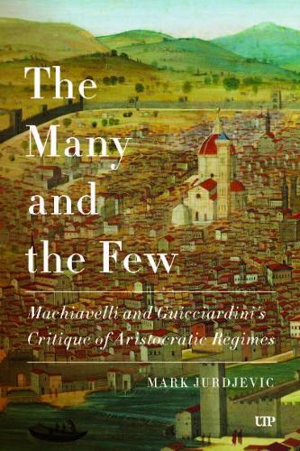 The Many and the Few: Machiavelli and Guicciardini's Critique of Aristocratic Regimes