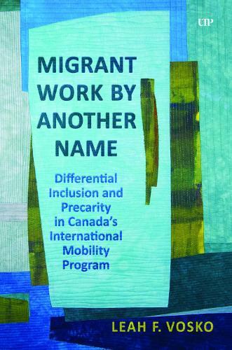 Migrant Work by Another Name: Differential Inclusion and Precarity in Canada's International Mobility Program