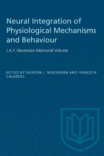 Neural Integration of Physiological Mechanisms and Behaviour: J.a.F. Stevenson Memorial Volume