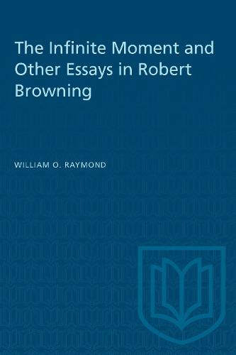 The Infinite Moment and Other Essays in Robert Browning