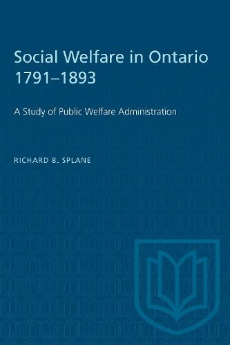 Social Welfare in Ontario 1791-1893: A Study of Public Welfare Administration