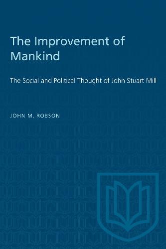 The Improvement of Mankind: The Social and Political Thought of John Stuart Mill