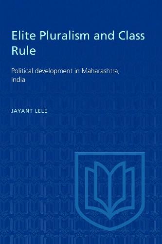 Elite Pluralism and Class Rule: Political Development in Maharashtra, India