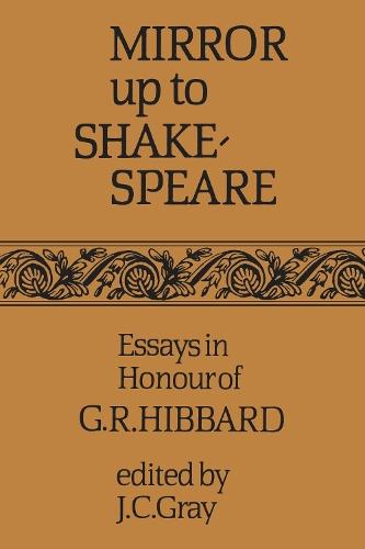 Mirror Up to Shakespeare: Essays in Honour of G.R. Hibbard
