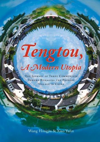Tengtou, a Modern Utopia: The Journey of Three Communists Toward Remaking the Poorest Village in China