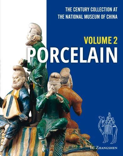 The Century Collection at the National Museum of China: Volume 2: Porcelain