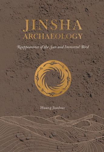 Jinsha Archaeology: Reappearance of the Sun and Immortal Bird