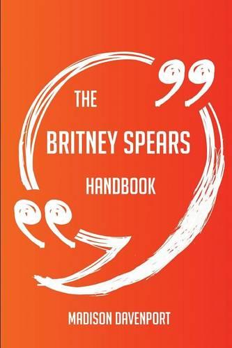 The Britney Spears Handbook - Everything You Need To Know About Britney Spears