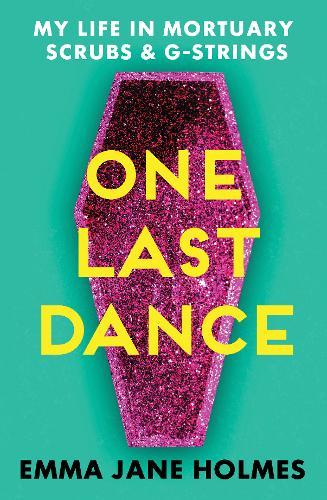 One Last Dance: My Life in Mortuary Scrubs and G-strings