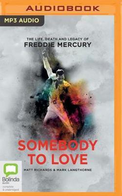 Somebody to Love: The Life, Death and Legacy of Freddie Mercury