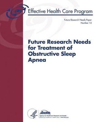 Future Research Needs for Treatment of Obstructive Sleep Apnea: Future Research Needs Paper Number 12