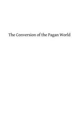 The Conversion of the Pagan World: A Treatise on Catholic Foreign Missions