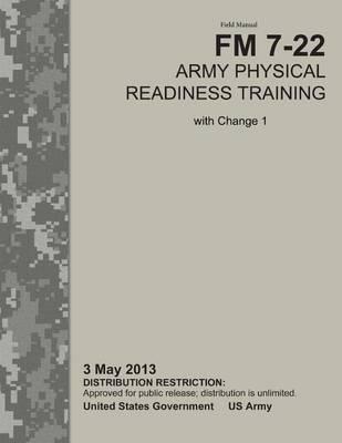 Field Manual FM 7-22 Army Physical Readiness Training with Change 1 3 May 2013