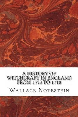 A History of Witchcraft in England from 1558 to 1718