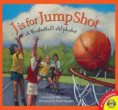 J Is for Jump Shot: A Basketball Alphabet