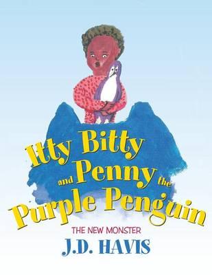 Itty Bitty and Penny the Purple Penguin: The New Monster