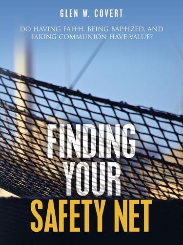 Finding Your Safety Net: Do Having Faith, Being Baptized, and Taking Communion Have Value?