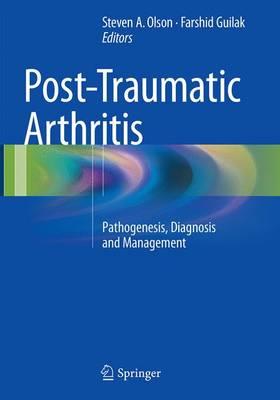 Post-Traumatic Arthritis: Pathogenesis, Diagnosis and Management