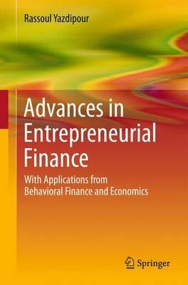 Advances in Entrepreneurial Finance: With Applications from Behavioral Finance and Economics