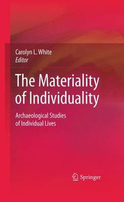 The Materiality of Individuality: Archaeological Studies of Individual Lives