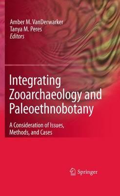 Integrating Zooarchaeology and Paleoethnobotany: A Consideration of Issues, Methods, and Cases