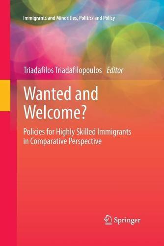 Wanted and Welcome?: Policies for Highly Skilled Immigrants in Comparative Perspective