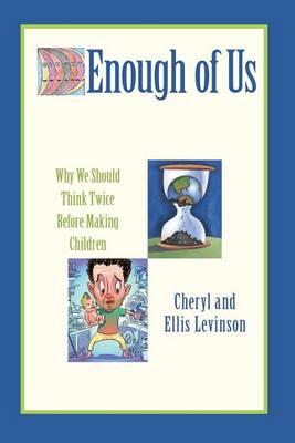 Enough of Us: Why we should think twice before making children