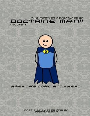 The Further Adventures of Doctrine Man!!: America's Comic Anti-Hero