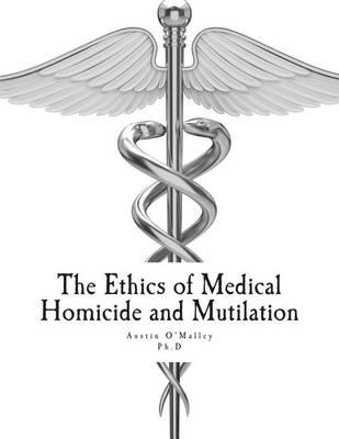 The Ethics of Medical Homicide and Mutilation